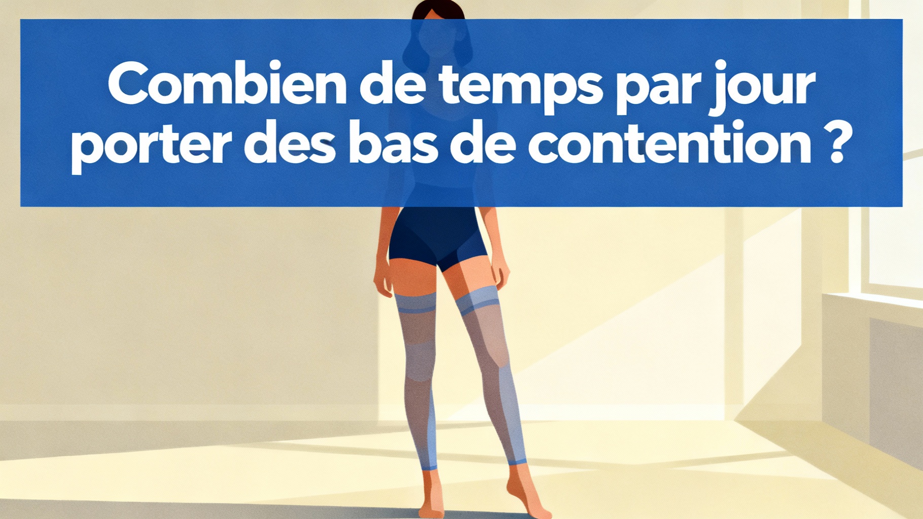 Bas de contention : combien de temps les porter chaque jour ? 1 Combien de temps par jour porter des bas de contention ?