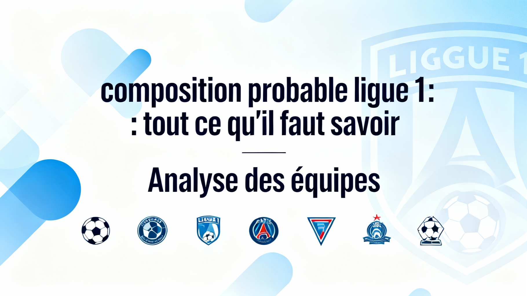 Composition probable ligue 1 : tout ce qu'il faut savoir 1 Analyse des équipes